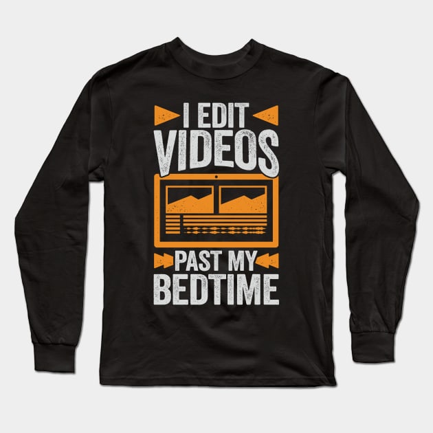 I Edit Videos Past My Bedtime Video Editor Gift Long Sleeve T-Shirt by Dolde08